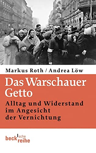 Das Warschauer Getto: Alltag und Widerstand im Angesicht der Vernichtung (Beck'sche Reihe)