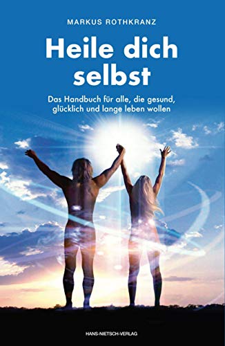 Heile dich selbst: Die Markus-Rothkranz-Methode - Wie Menschen auf der ganzen Welt sich von Krankheiten befreien - eigenständig,dauerhaft und beinahe gratis Heile dich selbst: Die Markus-Rothkranz-Methode - Wie Menschen auf der ganzen Welt sich von Krankheiten befreien - eigenständig,dauerhaft und beinahe gratis
