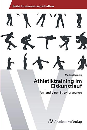 Athletiktraining im Eiskunstlauf: Anhand einer Strukturanalyse von AV Akademikerverlag