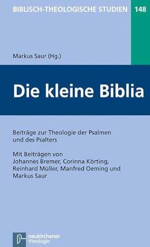 Die kleine Biblia: Beiträge zur Theologie der Psalmen und des Psalters (Biblisch-Theologische Studien) von Vandenhoeck & Ruprecht; Neukirchener