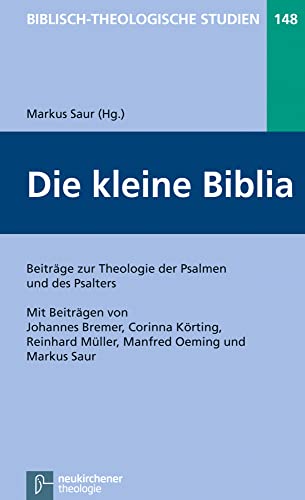 Die kleine Biblia: Beiträge zur Theologie der Psalmen und des Psalters (Biblisch-Theologische Studien) von Vandenhoeck & Ruprecht; Neukirchener