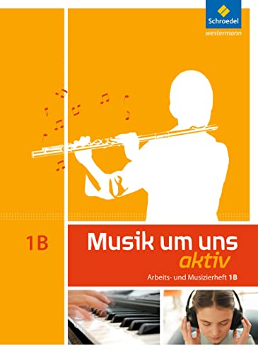 Musik um uns SI - 5. Auflage 2011: Arbeits- und Musizierheft 1 B (6. Schuljahr) von Schroedel Verlag GmbH