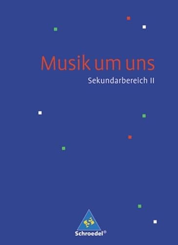 Musik um uns SII - 4. Auflage 2008: Schülerband: Schulbuch