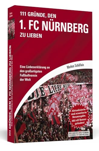 111 Gründe, den 1. FC Nürnberg zu lieben: Eine Liebeserklärung an den großartigsten Fußballverein der Welt. Aktualisierte und erweiterte Neuausgabe. Mit elf Bonusgründen, 2017 von Schwarzkopf & Schwarzkopf