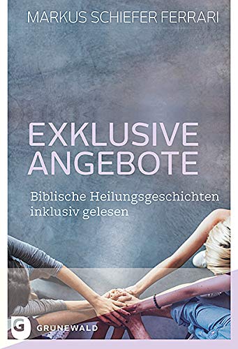 Exklusive Angebote: Biblische Heilungsgeschichten inklusiv gelesen Exklusive Angebote: Biblische Heilungsgeschichten inklusiv gelesen von Matthias-Grnewald-Verlag