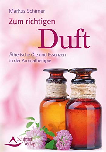 Zum richtigen Duft: Ätherische Öle und Essenzen in der Aromatherapie