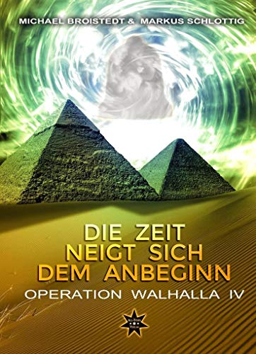 Die Zeit neigt sich dem Anbeginn - Band 1: Operation Walhalla IV