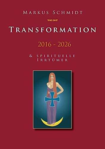 Transformation 2016 - 2026: & Spirituelle Irrtümer von Twentysix