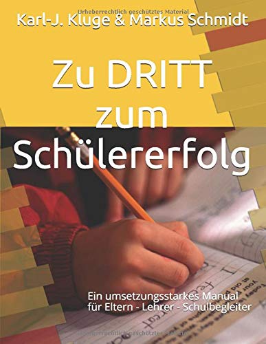 Zu DRITT zum Schülererfolg: Ein umsetzungsstarkes Manual für Eltern - Lehrer - Schulbegleiter