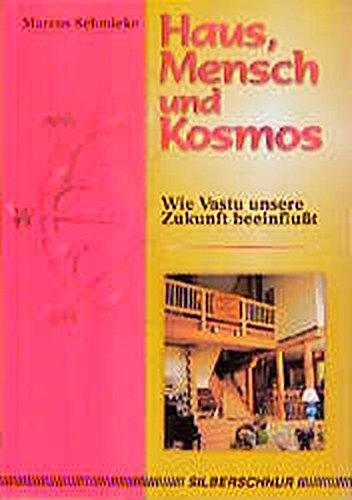 Haus, Mensch und Kosmos. Wie Vastu unsere Zukunft beeinflußt: Wie Vastu unsere Zukunft beeinflusst