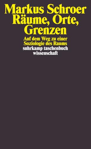 Räume, Orte, Grenzen: Auf dem Weg zu einer Soziologie des Raums (suhrkamp taschenbuch wissenschaft)