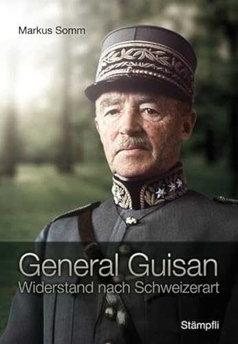 General Guisan: Widerstand nach Schweizerart