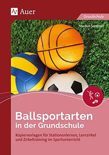 Ballsportarten in der Grundschule: Kopiervorlagen für Stationenlernen, Lernzirkel und Zirkeltraining im Sportunterricht (1. bis 4. Klasse)