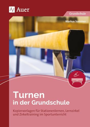 Turnen in der Grundschule: Kopiervorlagen für Stationenlernen, Lernzirkel und Zirkeltraining im Sportunterricht (1. bis 4. Klasse)