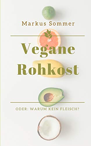 Vegane Rohkost: Oder: Warum kein Fleisch?