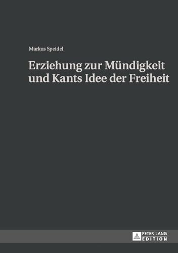 Erziehung zur Mündigkeit und Kants Idee der Freiheit: Dissertationsschrift