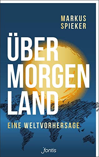 Übermorgenland: Eine Weltvorhersage von fontis