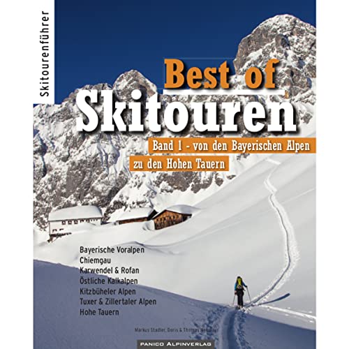 Best of Skitouren: Band 1 – Skitouren von den Bayerischen Alpen bis zu den Hohen Tauern.
