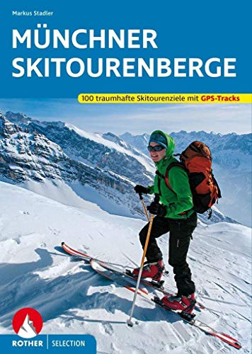 Münchner Skitourenberge: 100 traumhafte Skitourenziele. Mit GPS-Tracks (Rother Selection) von Bergverlag Rother
