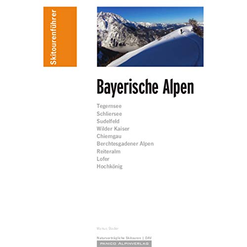 Skitourenführer Bayerische Alpen: Skitouren und Skibergsteigen zwischen Bad Tölz und Berchtesgaden. Tegernsee, Schliersee, Sudelfeld, Wilder Kaiser, ... Alpen, Reiteralm, Lofer, Hochkönig