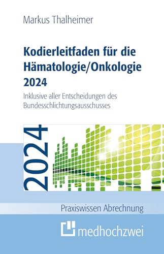 Kodierleitfaden für die Hämatologie/Onkologie 2024. Inklusive aller Entscheidungen des Bundesschlichtungsausschusses: Einschließlich ... ... SEG 4 des ... SEG 4 des MD sowie allen Entscheidungen des Kodierleitfaden für die Hämatologie/Onkologie 2024. Inklusive aller Entscheidungen des Bundesschlichtungsausschusses: Einschließlich ... ... SEG 4 des ... SEG 4 des MD sowie allen Entscheidungen des