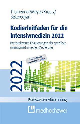 Kodierleitfaden für die Intensivmedizin 2022: Praxisrelevante Erläuterungen der spezifisch intensivmedizinischen Kodierung (Praxiswissen Abrechnung)