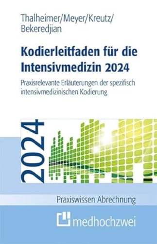 Kodierleitfaden für die Intensivmedizin 2024: Praxisrelevante Erläuterungen der spezifisch intensivmedizinischen Kodierung (Praxiswissen Abrechnung)