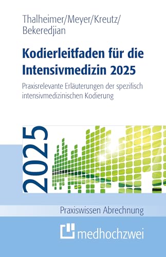 Kodierleitfaden für die Intensivmedizin 2025: Praxisrelevante Erläuterungen der spezifisch intensivmedizinischen Kodierung (Praxiswissen Abrechnung) von medhochzwei Verlag