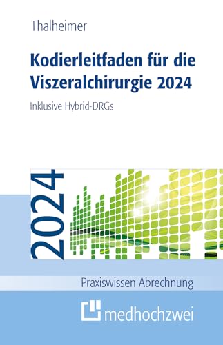 Kodierleitfaden für die Viszeralchirurgie 2024 (Praxiswissen Abrechnung): Inklusive Hybrid-DRGs von medhochzwei Verlag