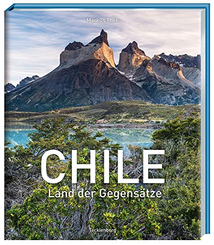 Chile: Land der Gegensätze von Tecklenborg Verlag GmbH