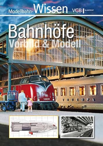 Bahnhöfe - Vorbild und Modell: Modellbahn-Wissen
