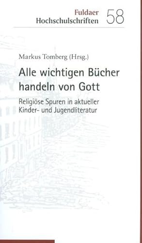 Alle wichtigen Bücher handeln von Gott: Religiöse Spuren in aktueller Kinder- und Jugendliteratur (Fuldaer Hochschulschriften) von Echter