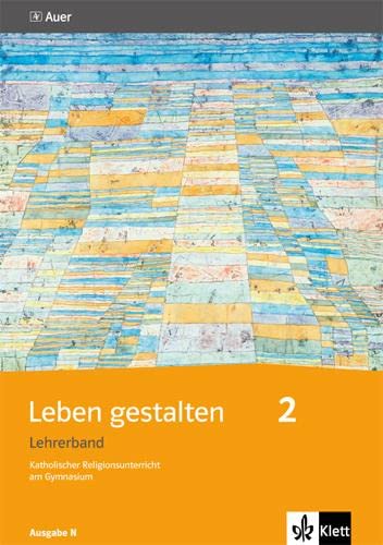 Leben gestalten 2. Ausgabe N: Handreichungen für den Unterricht ab Klasse 7 (Leben gestalten. Ausgabe N ab 2013)