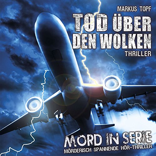 Mord in Serie 16: Tod über den Wolken: Hörspiel (Mord in Serie / Mörderisch spannende Hör-Thriller)