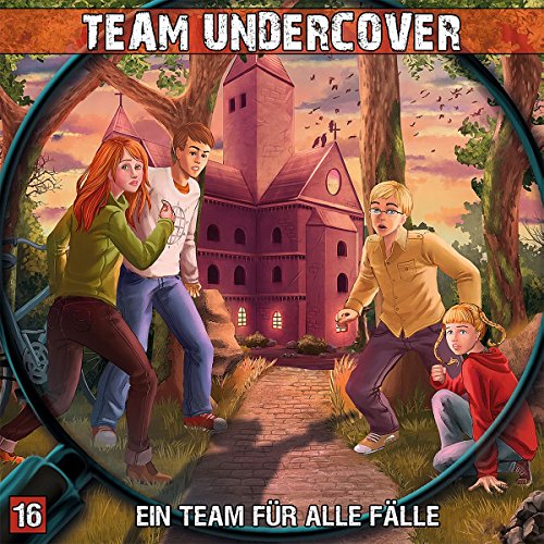 Team Undercover 16: Ein Team für alle Fälle (Team Undercover / Spannende Hör-Krimis für Kinder und Jugendliche)