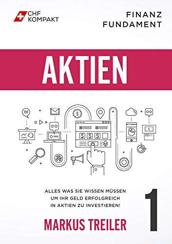 Finanz Fundament: Aktien: Alles was Sie wissen müssen um Ihr Geld erfolgreich in Aktien zu investieren!
