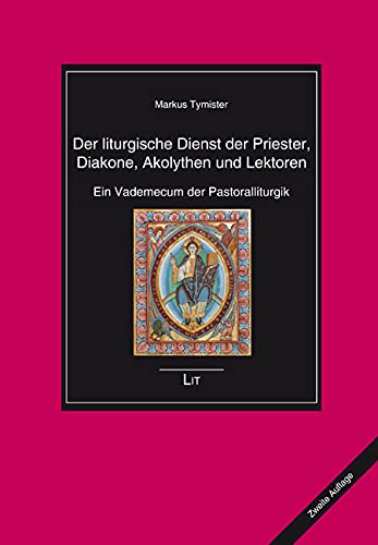 Der liturgische Dienst der Priester, Diakone, Akolythen und Lektoren: Ein Vademecum der Pastoralliturgik. Zweite neu bearbeitete, erweiterte und ergänzte Auflage