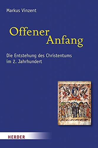 Offener Anfang: Die Entstehung des Christentums im 2. Jahrhundert von Herder Verlag GmbH