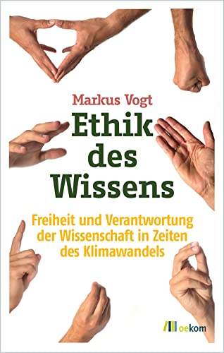 Ethik des Wissens: Freiheit und Verantwortung der Wissenschaft in Zeiten des Klimawandels von Oekom Verlag GmbH