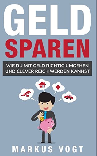 Geld sparen: Wie Du mit Geld richtig umgehen und clever reich werden kannst