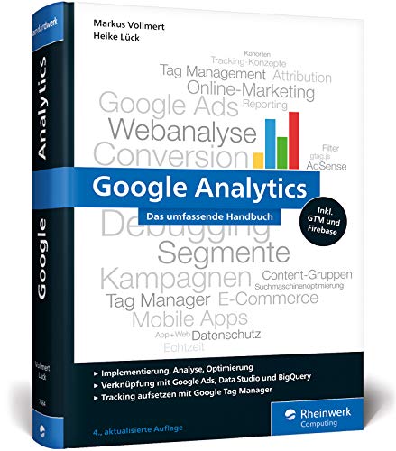 Google Analytics: Das umfassende Handbuch (Ausgabe 2020). Analyse, Tracking und Optimierung von Rheinwerk Verlag GmbH