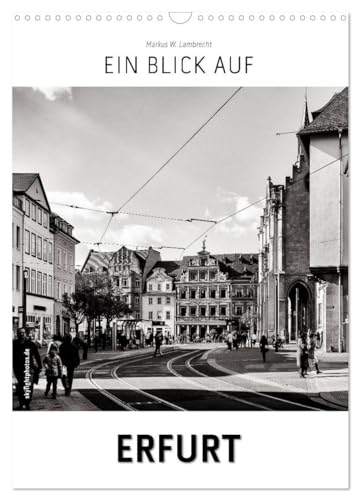 Ein Blick auf Erfurt (Wandkalender 2024 DIN A3 hoch), CALVENDO Monatskalender: Ein ungewohnter Blick in harten Schwarz-Weiß-Bildern auf Erfurt von CALVENDO