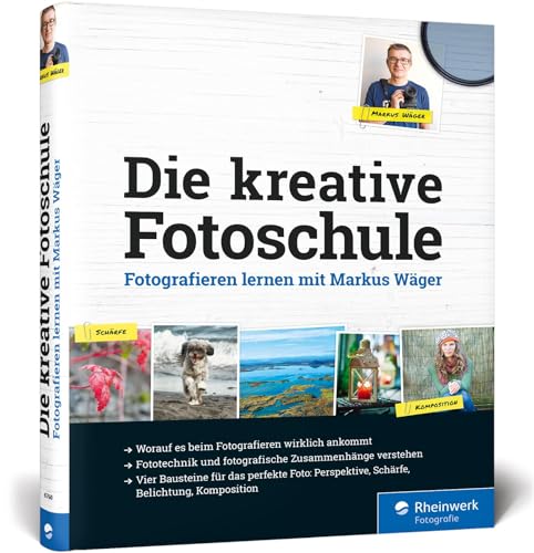 Die kreative Fotoschule: Fotografieren lernen mit Markus Wäger