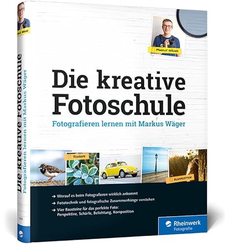 Die kreative Fotoschule: Endlich fotografische Zusammenhänge verstehen