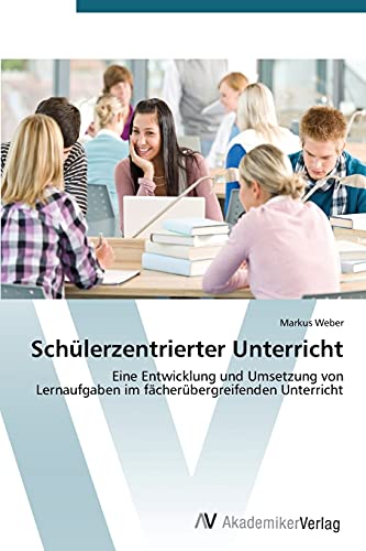 Schülerzentrierter Unterricht: Eine Entwicklung und Umsetzung von Lernaufgaben im fächerübergreifenden Unterricht Schülerzentrierter Unterricht: Eine Entwicklung und Umsetzung von Lernaufgaben im fächerübergreifenden Unterricht