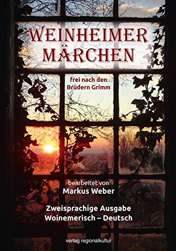 Weinheimer Märchen frei nach den Brüdern Grimm: Zweisprachige Ausgabe Woinemerisch – Deutsch Weinheimer Märchen frei nach den Brüdern Grimm: Zweisprachige Ausgabe Woinemerisch – Deutsch