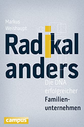 Radikal anders: Die DNA erfolgreicher Familienunternehmen von Campus Verlag