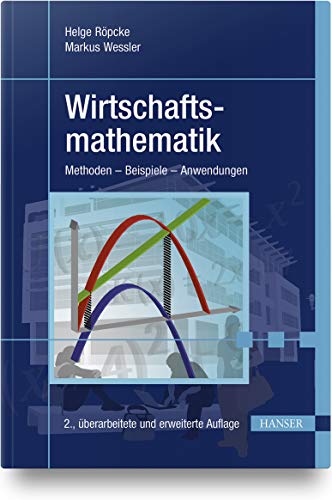 Wirtschaftsmathematik: Methoden - Beispiele - Anwendungen von Hanser Fachbuchverlag