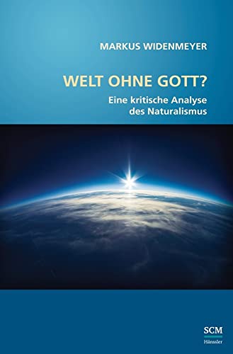 Welt ohne Gott?: Eine kritische Analyse des Naturalismus (Studium Integrale) von SCM Hnssler