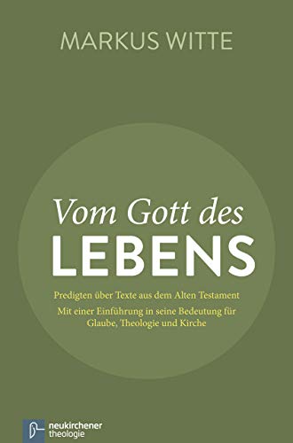 Vom Gott des Lebens: Predigten über Texte aus dem Alten Testament - Mit einer Einführung in seine Bedeutung für Glaube, Theologie und Kirche